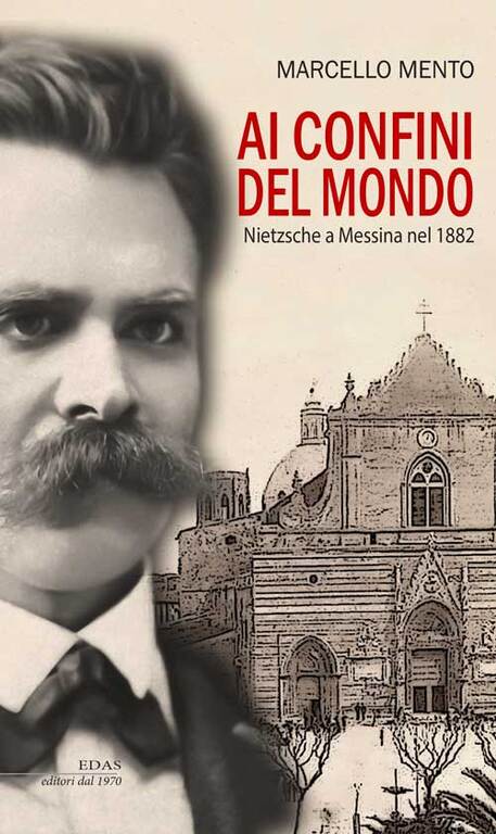 MARCELLO MENTO,  'AI CONFINI DEL MONDO.  NIETZSCHE A MESSINA NEL 1882 (EDAS - RIPRODUZIONE RISERVATA